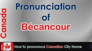 Bécancour  How to pronounce Bécancour Bécancour CentreduQuébec in French Canadian accent [upl. by Kursh699]