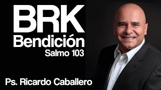 Predicas Cristianas  BRK  Bendición  Serie Salmo 103  Pastor Ricardo Caballero [upl. by Airres]