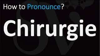 How to Pronounce Chirurgie CORRECTLY [upl. by Aidil]