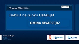 Debiut GMINA SWARZĘDZ na rynku Catalyst  19 marca 2024 r [upl. by Skelton]