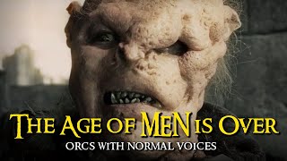 Orcs With Normal Voices  The Age of Men is Over [upl. by Eniamsaj]