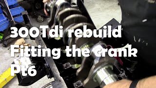 300Tdi Rebuild Fitting the crank Part 6 [upl. by Hennie959]