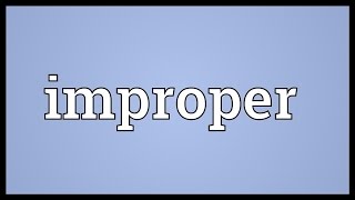 Improper Meaning [upl. by Eiuqcaj]