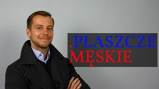 Płaszcze męskie – 4 klasyczne ponadczasowe typy oraz 2 alternatywy [upl. by Paulsen]