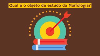 Qual é o objeto de estudo da Morfologia [upl. by Markland]