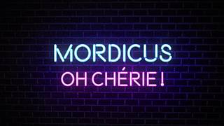 MORDiCUS  OH CHÉRiE [upl. by Eyla679]