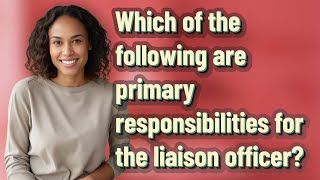 Which of the following are primary responsibilities for the liaison officer [upl. by Plafker]