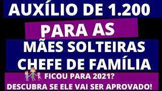 AUXÍLIO DE 1200 REAIS PARA AS MÃES SOLTEIRAS CHEFE DE FAMILIA O PROJETO SERÁ APROVADO [upl. by Raines813]