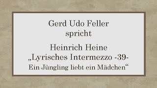 Heinrich Heine „Lyrisches Intermezzo – 39  Ein Jüngling liebt ein Mädchen“ [upl. by Sutniuq524]