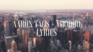 Aaron Taos  Voodoo Lyrics  Lyric Video [upl. by Ttezil446]