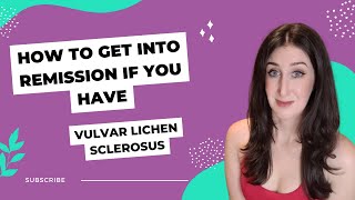 How to Get Vulvar Lichen Sclerosus into Remission [upl. by Thomasin423]