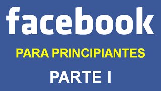 FACEBOOK PARA PRINCIPIANTES  PARTE I [upl. by Roper]