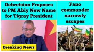 Breaking News Debretsion Gebremichael Proposes to PM Abiy New Name for Tigray President  Fano [upl. by Stig]