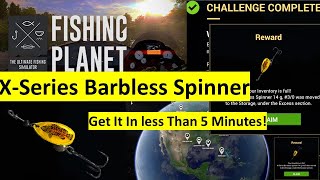 How To Get XSeries Barbless Spinner  Fishing Planet  X Series Tackle [upl. by Ainahtan]