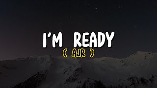 AJR  Im Ready Lyrics [upl. by Justen]