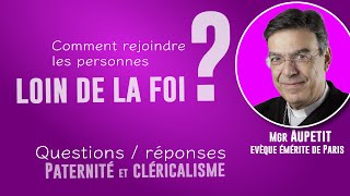 Comment rejoindre les personnes loin de la foi Questionsréponses par Mgr Aupetit [upl. by Aryk]