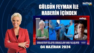 Gülgün Feyman ile Haberin İçinden 4 Haziran 2024 [upl. by Tally88]