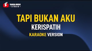 Kerispatih  Tapi Bukan Aku Karaoke [upl. by Cirone607]