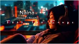 Naina slowed  Reverb Arijit Singh  Lofi chillout [upl. by Yracaz]