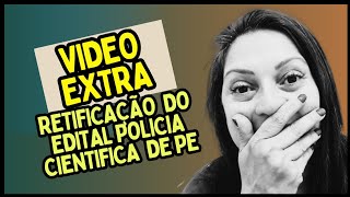 Retificação do Edital da Polícia Científica de PE  Vídeo extra falando sobre as mudanças no Edital [upl. by Gurtner]