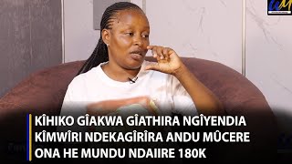 Kîhiko gîakwa gîathira ngîyendia kîmwîri ndekagîrîra andu mûcere ona he mundu ndaiire 180k [upl. by Nysilla]