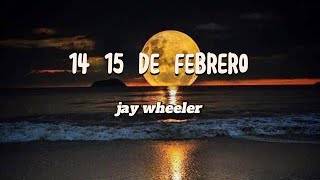 jay wheeler  14 15 de febrero  letras [upl. by Aelhsa]