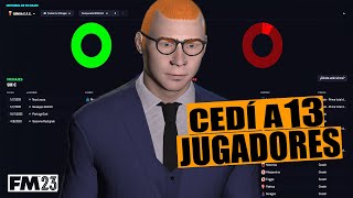 CEDÍ A 13 JUGADORES  FOOTBALL MANAGER 2023 [upl. by Llehsram]