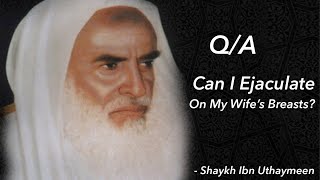 Can I ejaculate on my wife’s breasts  Ibn Uthaymeen [upl. by Kinsley816]