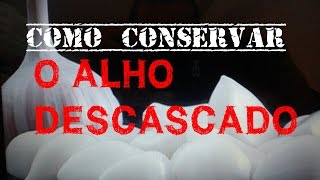 como conservar alho descascado [upl. by Eenoj]