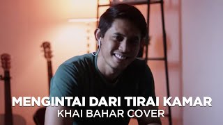 EXIST  MENGINTAI DARI TIRAI KAMAR COVER BY KHAI BAHAR [upl. by Ahsilrac]