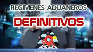 REGÍMENES ADUANEROS DEFINITIVOS [upl. by Brynn]