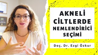 Sivilceli Ciltler için Nemlendirici Seçimi  Yağlı ve Akneli Ciltler İçin Nemlendirici [upl. by Assena]