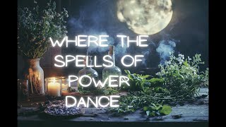 Where the Spells of Power Dance [upl. by Eilegna114]