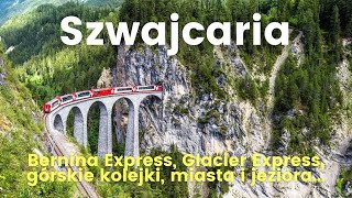 Szwajcaria  Glacier Express Bernina Express St Moritz Chur górskie kolejki jeziora i atrakcje [upl. by Einolem]