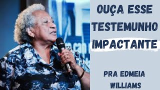 Edméia Williams  ASSISTA TESTEMUNHO IMPACTANTE [upl. by Atinal201]