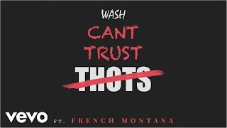 Wash ft French Montana  Cant Trust Thots Official Audio [upl. by Ot]