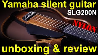 Yamaha SLG200N silent guitar Unboxing review amp test nylon strings [upl. by Alrac]