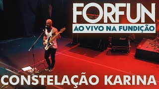 Forfun  Constelação Karina Ao Vivo na Fundição [upl. by Alis]