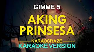 AKING PRINSESA  Gimme 5 KARAOKE Version [upl. by Assirroc]