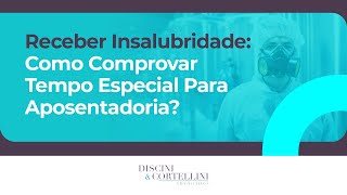 Receber Insalubridade Como Comprovar Tempo Especial Para Aposentadoria [upl. by Coco]