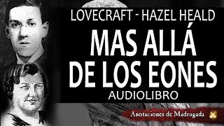 Lovecraft audiolibros  Hazel Heald  Más allá de los eones  Horror cosmico [upl. by Adnolat]