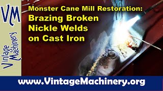 Monster Cane Mill Restoration Brazing Broken Nickel Welds on the Main Cast Iron Mill Base [upl. by Zeph]