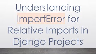 Understanding ImportError for Relative Imports in Django Projects [upl. by Artenahs858]