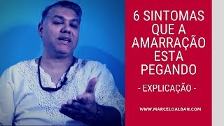 6 Sintomas que a amarração esta pegando [upl. by Fitalludba362]