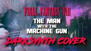 FFVIII  The Man With The Machine Gun Dark Synth Cover [upl. by Nikolas732]