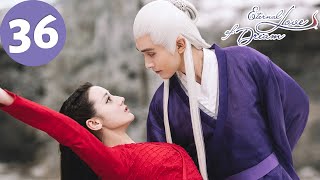 ENG SUB  Eternal Love of Dream  EP36  三生三世枕上书  Dilraba Gao Weiguang [upl. by Nibaj473]