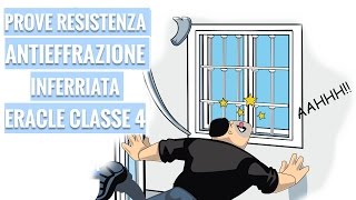 ERACLE Prove Antieffrazione Inferriata Snodata in Classe 4 [upl. by Oal570]