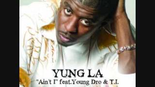 Yung LA Ft Young Dro TI  Aint I Remix [upl. by Angle]