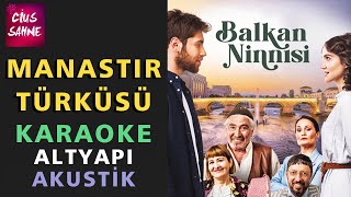 MANASTIR TÜRKÜSÜ Manastırın Ortasında Karaoke Altyapı Türküler  La [upl. by Jovitta]