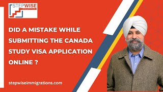 Did A Mistake While Submitting The Canada Study Visa Application Online [upl. by Ayikin62]